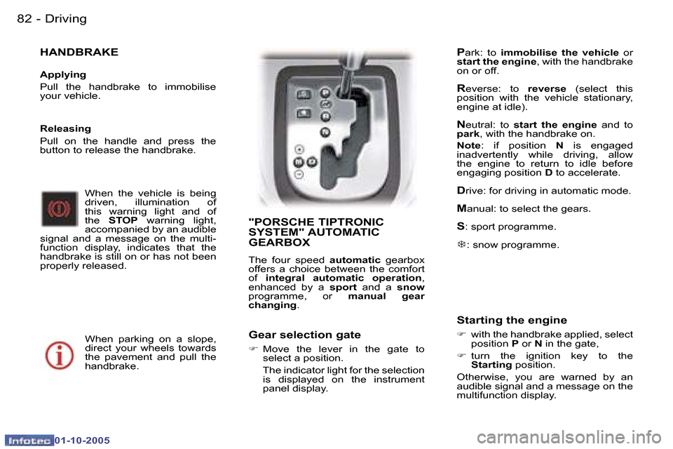 Peugeot 307 CC 2005.5  Owners Manual �D�r�i�v�i�n�g�8�2 �-
�0�1�-�1�0�-�2�0�0�5
�8�3�D�r�i�v�i�n�g�-
�0�1�-�1�0�-�2�0�0�5
�H�A�N�D�B�R�A�K�E
�A�p�p�l�y�i�n�g 
�P�u�l�l�  �t�h�e�  �h�a�n�d�b�r�a�k�e�  �t�o�  �i�m�m�o�b�i�l�i�s�e�  
�y�o�u