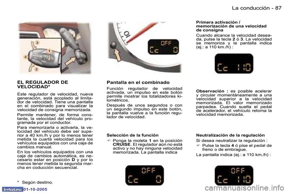Peugeot 307 CC 2005.5  Manual del propietario (in Spanish) �L�a� �c�o�n�d�u�c�c�i�ó�n�8�6 �-
�0�1�-�1�0�-�2�0�0�5
�8�7�L�a� �c�o�n�d�u�c�c�i�ó�n�-
�0�1�-�1�0�-�2�0�0�5
�E�L� �R�E�G�U�L�A�D�O�R� �D�E�  
�V�E�L�O�C�I�D�A�D�*
�E�s�t�e�  �r�e�g�u�l�a�d�o�r�  �d
