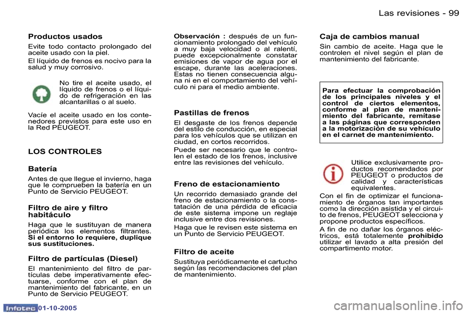 Peugeot 307 CC 2005.5  Manual del propietario (in Spanish) �L�a�s� �r�e�v�i�s�i�o�n�e�s�9�8 �-
�0�1�-�1�0�-�2�0�0�5
�9�9�L�a�s� �r�e�v�i�s�i�o�n�e�s�-
�0�1�-�1�0�-�2�0�0�5
�L�O�S� �C�O�N�T�R�O�L�E�S
�B�a�t�e�r�í�a
�A�n�t�e�s� �d�e� �q�u�e� �l�l�e�g�u�e� �e�l