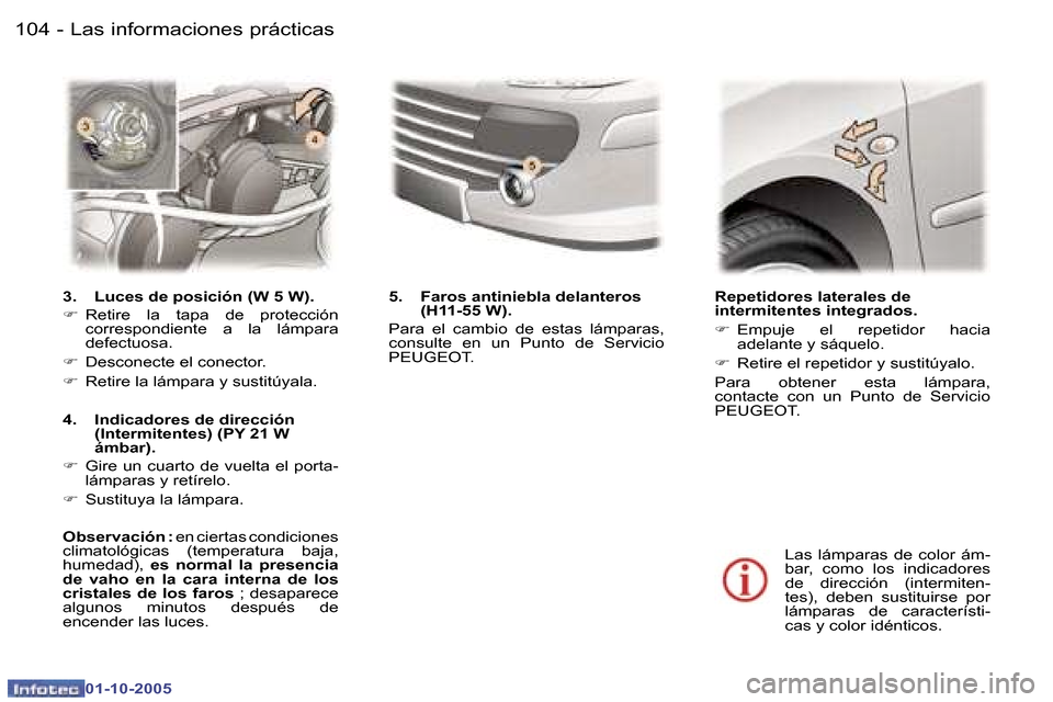 Peugeot 307 CC 2005.5  Manual del propietario (in Spanish) �L�a�s� �i�n�f�o�r�m�a�c�i�o�n�e�s� �p�r�á�c�t�i�c�a�s�1�0�4 �-
�0�1�-�1�0�-�2�0�0�5
�1�0�5�L�a�s� �i�n�f�o�r�m�a�c�i�o�n�e�s� �p�r�á�c�t�i�c�a�s�-
�0�1�-�1�0�-�2�0�0�5
�R�e�p�e�t�i�d�o�r�e�s� �l�a�