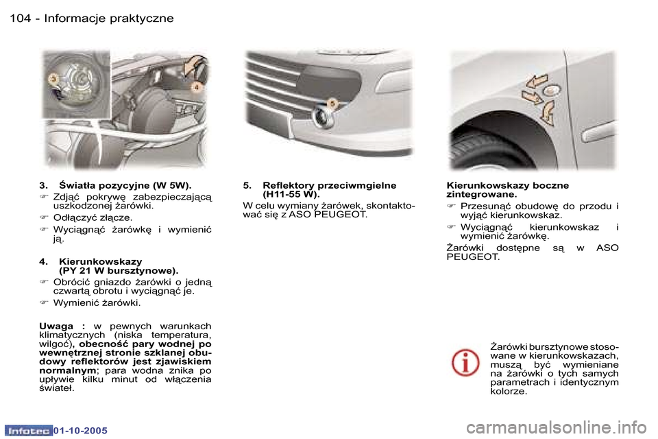Peugeot 307 CC 2005.5  Instrukcja Obsługi (in Polish) �I�n�f�o�r�m�a�c�j�e� �p�r�a�k�t�y�c�z�n�e�1�0�4 �-
�0�1�-�1�0�-�2�0�0�5
�1�0�5�I�n�f�o�r�m�a�c�j�e� �p�r�a�k�t�y�c�z�n�e�-
�0�1�-�1�0�-�2�0�0�5
�K�i�e�r�u�n�k�o�w�s�k�a�z�y� �b�o�c�z�n�e�  
�z�i�n�t�