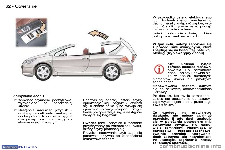 Peugeot 307 CC 2005.5  Instrukcja Obsługi (in Polish) �O�t�w�i�e�r�a�n�i�e�6�2 �-
�0�1�-�1�0�-�2�0�0�5
�6�3�O�t�w�i�e�r�a�n�i�e�-
�0�1�-�1�0�-�2�0�0�5
�Z�a�m�y�k�a�n�i�e� �d�a�c�h�u 
�F�  �W�y�k�o�n�a�ć�  �c�z�y�n�n�o;�c�i�  �p�o�c�z"�t�k�o�w�e�,� 
�w