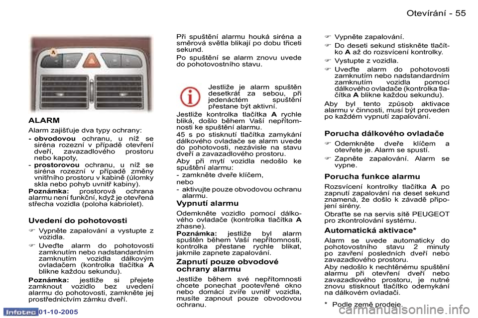 Peugeot 307 CC 2005.5  Návod k obsluze (in Czech) �O�t�e�v�í�r�á�n�í
�5�4 �-
�0�1�-�1�0�-�2�0�0�5
�5�5
�O�t�e�v�í�r�á�n�í
�-
�0�1�-�1�0�-�2�0�0�5
�A�L�A�R�M
�A�l�a�r�m� �z�a�j�i�š"�u�j�e� �d�v�a� �t�y�p�y� �o�c�h�r�a�n�y�: 
�-�  �o�b�v�o�d�o�