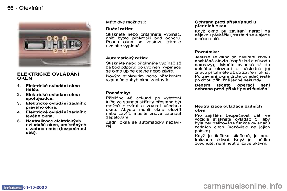Peugeot 307 CC 2005.5  Návod k obsluze (in Czech) �O�t�e�v�í�r�á�n�í�5�6 �-
�0�1�-�1�0�-�2�0�0�5
�5�7�O�t�e�v�í�r�á�n�í�-
�0�1�-�1�0�-�2�0�0�5
�E�L�E�K�T�R�I�C�K�É� �O�V�L�Á�D�Á�N�Í�  
�O�K�E�N
�1�.�  �E�l�e�k�t�r�i�c�k�é� �o�v�l�á�d�á�n