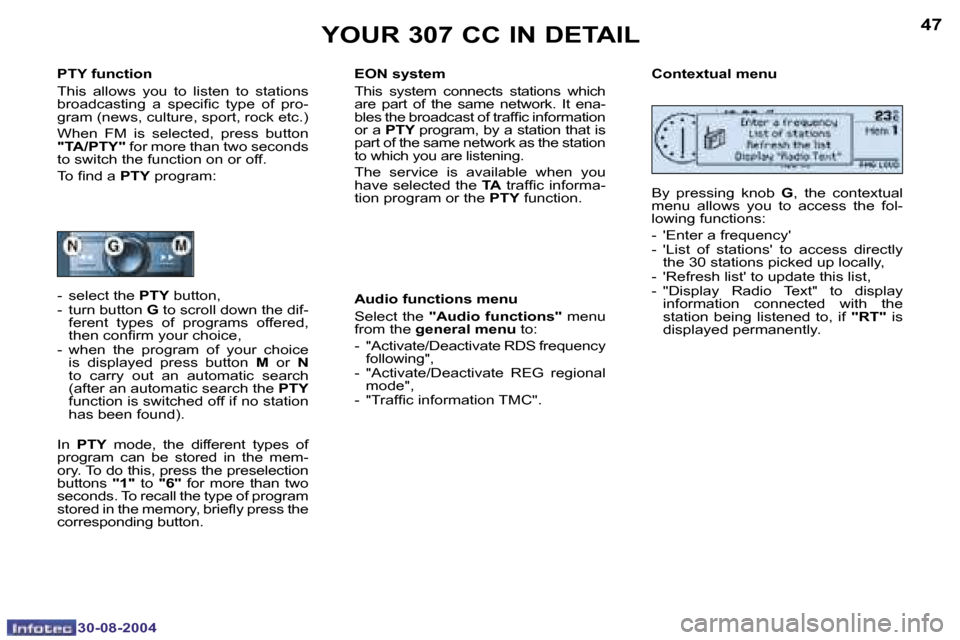 Peugeot 307 CC 2004.5  Owners Manual �4�6
�3�0�-�0�8�-�2�0�0�4
�4�7
�3�0�-�0�8�-�2�0�0�4
�Y�O�U�R� �3�0�7� �C�C� �I�N� �D�E�T�A�I�L
�P�T�Y� �f�u�n�c�t�i�o�n�  
�T�h�i�s�  �a�l�l�o�w�s�  �y�o�u�  �t�o�  �l�i�s�t�e�n�  �t�o�  �s�t�a�t�i�o�