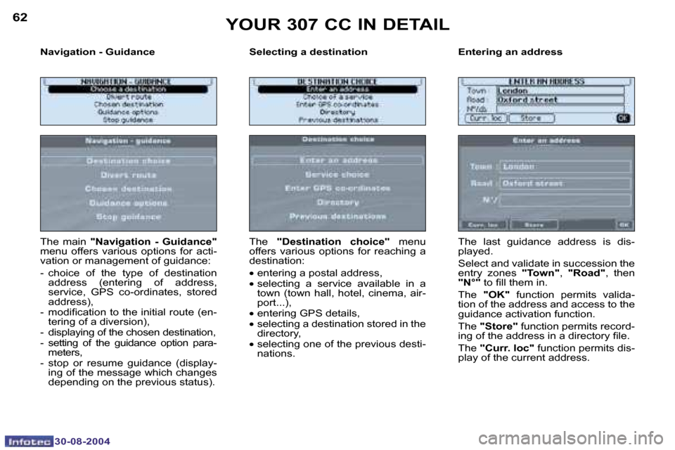 Peugeot 307 CC 2004.5  Owners Manual �6�2
�3�0�-�0�8�-�2�0�0�4
�6�3
�3�0�-�0�8�-�2�0�0�4
�N�a�v�i�g�a�t�i�o�n� �-� �G�u�i�d�a�n�c�e �S�e�l�e�c�t�i�n�g� �a� �d�e�s�t�i�n�a�t�i�o�n �E�n�t�e�r�i�n�g� �a�n� �a�d�d�r�e�s�s
�T�h�e�  �m�a�i�n� 