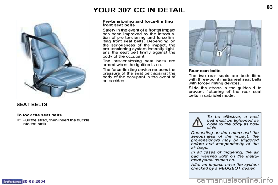 Peugeot 307 CC 2004.5  Owners Manual �8�2
�3�0�-�0�8�-�2�0�0�4
�8�3
�3�0�-�0�8�-�2�0�0�4
�Y�O�U�R� �3�0�7� �C�C� �I�N� �D�E�T�A�I�L
�S�E�A�T� �B�E�L�T�S
�T�o� �l�o�c�k� �t�h�e� �s�e�a�t� �b�e�l�t�s
�F �  �P�u�l�l� �t�h�e� �s�t�r�a�p�,� �
