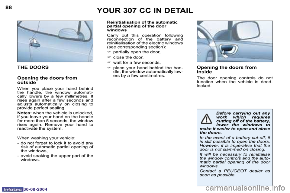 Peugeot 307 CC 2004.5  Owners Manual �8�8
�3�0�-�0�8�-�2�0�0�4
�8�9
�3�0�-�0�8�-�2�0�0�4
�R�e�i�n�i�t�i�a�l�i�s�a�t�i�o�n� �o�f� �t�h�e� �a�u�t�o�m�a�t�i�c�  
�p�a�r�t�i�a�l� �o�p�e�n�i�n�g� �o�f� �t�h�e� �d�o�o�r� 
�w�i�n�d�o�w�s
�C�a�r