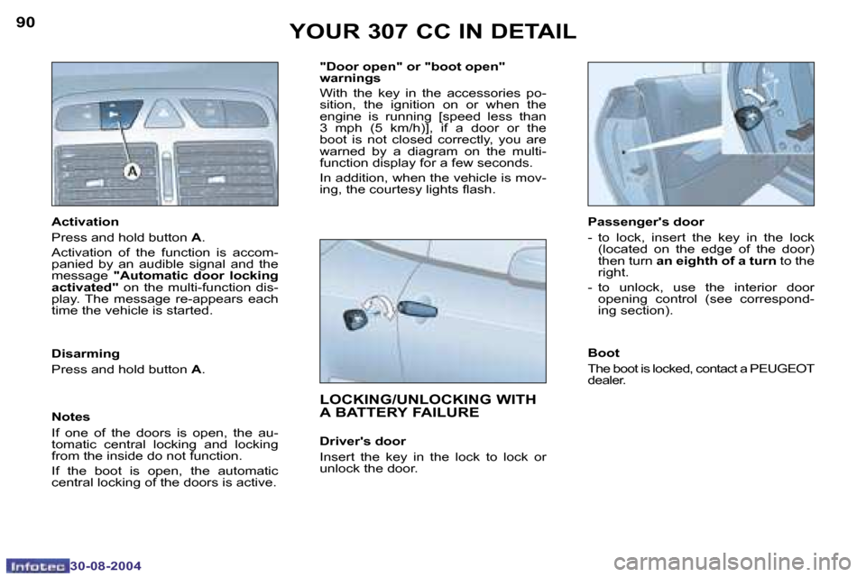 Peugeot 307 CC 2004.5  Owners Manual �9�0
�3�0�-�0�8�-�2�0�0�4
�9�1
�3�0�-�0�8�-�2�0�0�4
�Y�O�U�R� �3�0�7� �C�C� �I�N� �D�E�T�A�I�L
�A�c�t�i�v�a�t�i�o�n
�P�r�e�s�s� �a�n�d� �h�o�l�d� �b�u�t�t�o�n� �A�.
�A�c�t�i�v�a�t�i�o�n�  �o�f�  �t�h�
