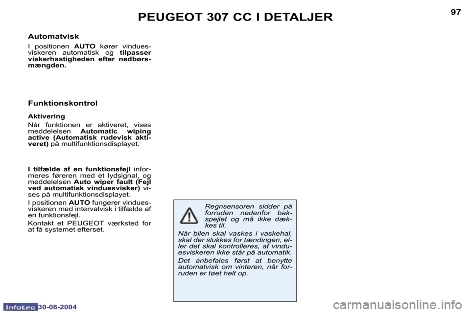 Peugeot 307 CC 2004.5  Instruktionsbog (in Danish) �9�6
�3�0�-�0�8�-�2�0�0�4
�9�7
�3�0�-�0�8�-�2�0�0�4
�P�E�U�G�E�O�T� �3�0�7� �C�C� �I� �D�E�T�A�L�J�E�R
�A�u�t�o�m�a�t�v�i�s�k
�I�  �p�o�s�i�t�i�o�n�e�n�  �A�U�T�O� �k�ø�r�e�r�  �v�i�n�d�u�e�s�-
�v�i�