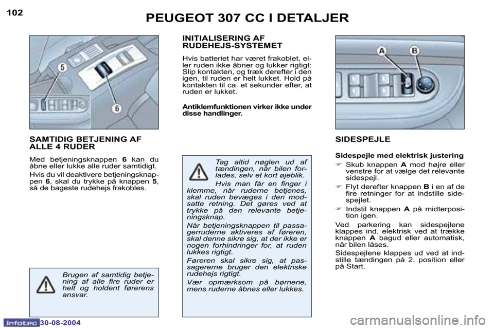 Peugeot 307 CC 2004.5  Instruktionsbog (in Danish) �1�0�2
�3�0�-�0�8�-�2�0�0�4
�1�0�3
�3�0�-�0�8�-�2�0�0�4
�P�E�U�G�E�O�T� �3�0�7� �C�C� �I� �D�E�T�A�L�J�E�R
�S�A�M�T�I�D�I�G� �B�E�T�J�E�N�I�N�G� �A�F�  
�A�L�L�E� �4� �R�U�D�E�R
�M�e�d�  �b�e�t�j�e�n�