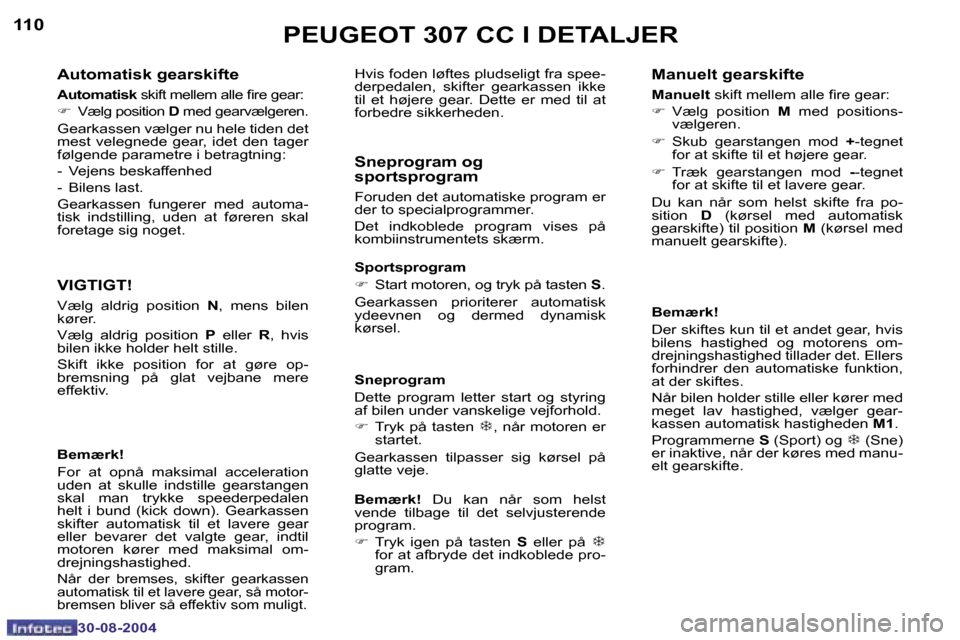 Peugeot 307 CC 2004.5  Instruktionsbog (in Danish) �1�1�0
�3�0�-�0�8�-�2�0�0�4
�1�1�1
�3�0�-�0�8�-�2�0�0�4
�P�E�U�G�E�O�T� �3�0�7� �C�C� �I� �D�E�T�A�L�J�E�R
�A�u�t�o�m�a�t�i�s�k� �g�e�a�r�s�k�i�f�t�e
�A�u�t�o�m�a�t�i�s�k�  �s�k�i�f�t� �m�e�l�l�e�m� �