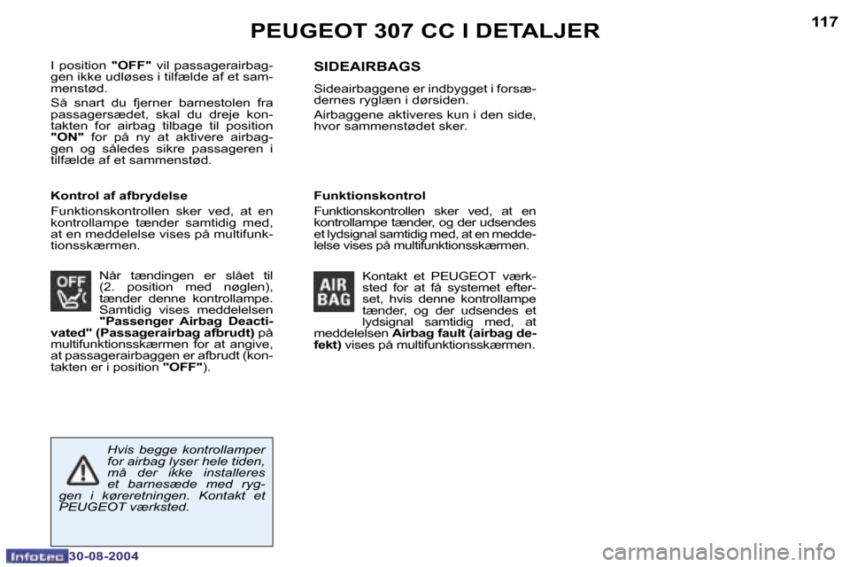 Peugeot 307 CC 2004.5  Instruktionsbog (in Danish) �1�1�6
�3�0�-�0�8�-�2�0�0�4
�1�1�7
�3�0�-�0�8�-�2�0�0�4
�P�E�U�G�E�O�T� �3�0�7� �C�C� �I� �D�E�T�A�L�J�E�R
�I�  �p�o�s�i�t�i�o�n� �"�O�F�F�"� �v�i�l�  �p�a�s�s�a�g�e�r�a�i�r�b�a�g�-
�g�e�n� �i�k�k�e� 