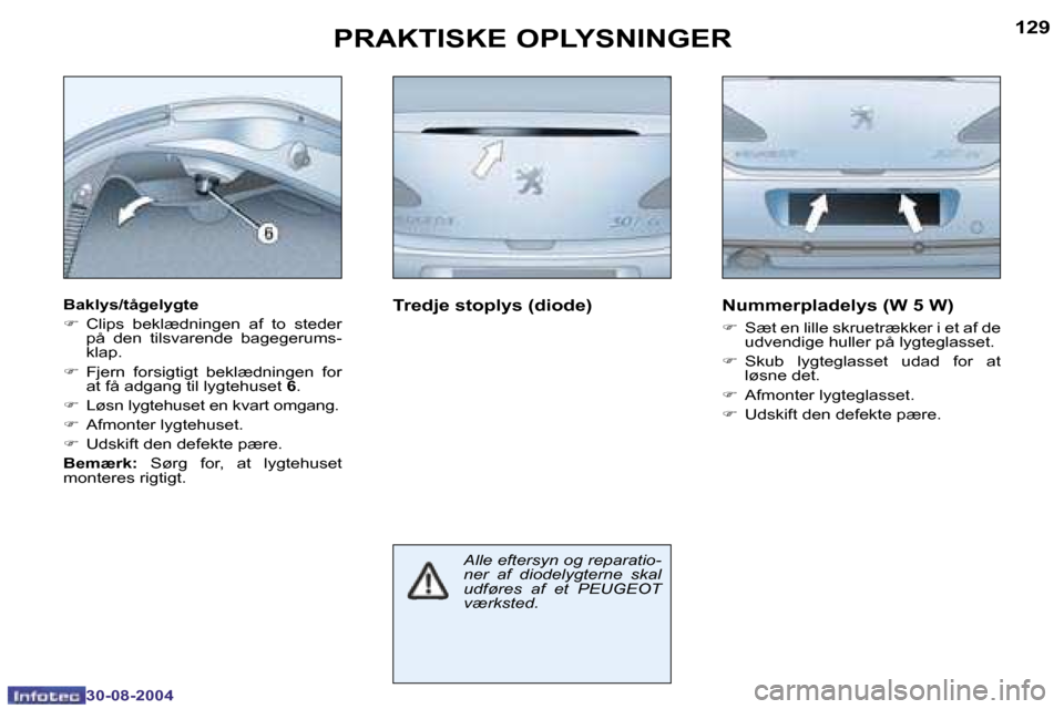 Peugeot 307 CC 2004.5  Instruktionsbog (in Danish) �1�2�8
�3�0�-�0�8�-�2�0�0�4
�1�2�9
�3�0�-�0�8�-�2�0�0�4
�P�R�A�K�T�I�S�K�E� �O�P�L�Y�S�N�I�N�G�E�R
�B�a�k�l�y�s�/�t�å�g�e�l�y�g�t�e 
�F�  �C�l�i�p�s�  �b�e�k�l�æ�d�n�i�n�g�e�n�  �a�f�  �t�o�  �s�t�e
