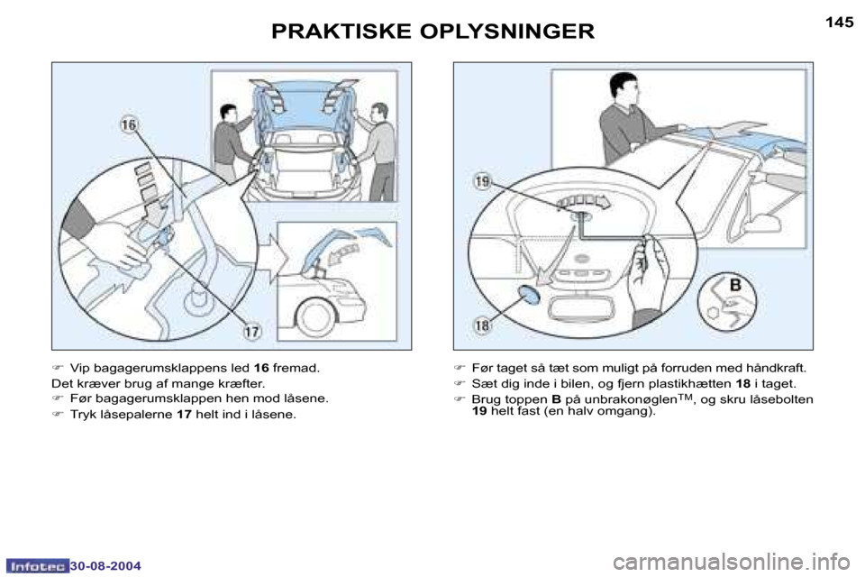 Peugeot 307 CC 2004.5  Instruktionsbog (in Danish) �1�4�4
�3�0�-�0�8�-�2�0�0�4
�1�4�5
�3�0�-�0�8�-�2�0�0�4
�P�R�A�K�T�I�S�K�E� �O�P�L�Y�S�N�I�N�G�E�R
�F�  �V�i�p� �b�a�g�a�g�e�r�u�m�s�k�l�a�p�p�e�n�s� �l�e�d�  �1�6� �f�r�e�m�a�d�.
�D�e�t� �k�r�æ�v�e�