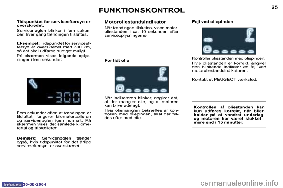 Peugeot 307 CC 2004.5  Instruktionsbog (in Danish) �2�4
�3�0�-�0�8�-�2�0�0�4
�2�5
�3�0�-�0�8�-�2�0�0�4
�F�U�N�K�T�I�O�N�S�K�O�N�T�R�O�L
�T�i�d�s�p�u�n�k�t�e�t� �f�o�r� �s�e�r�v�i�c�e�e�f�t�e�r�s�y�n� �e�r�  
�o�v�e�r�s�k�r�e�d�e�t�. 
�S�e�r�v�i�c�e�n�