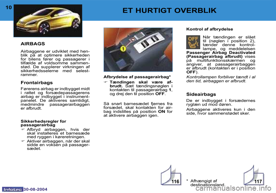Peugeot 307 CC 2004.5  Instruktionsbog (in Danish) �1�1�6�1�1�7
�1�0
�3�0�-�0�8�-�2�0�0�4
�1�1
�3�0�-�0�8�-�2�0�0�4
�E�T� �H�U�R�T�I�G�T� �O�V�E�R�B�L�I�K
�S�i�d�e�a�i�r�b�a�g�s
�D�e�  �e�r�  �i�n�d�b�y�g�g�e�t�  �i�  �f�o�r�s�æ�d�e�r�n�e�s�  
�r�y�g