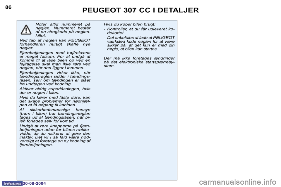 Peugeot 307 CC 2004.5  Instruktionsbog (in Danish) �8�6
�3�0�-�0�8�-�2�0�0�4
�8�7
�3�0�-�0�8�-�2�0�0�4
�P�E�U�G�E�O�T� �3�0�7� �C�C� �I� �D�E�T�A�L�J�E�R
�N�o�t�e�r�  �a�l�t�i�d�  �n�u�m�m�e�r�e�t�  �p�å�  
�n�ø�g�l�e�n�.�  �N�u�m�m�e�r�e�t�  �b�e�s