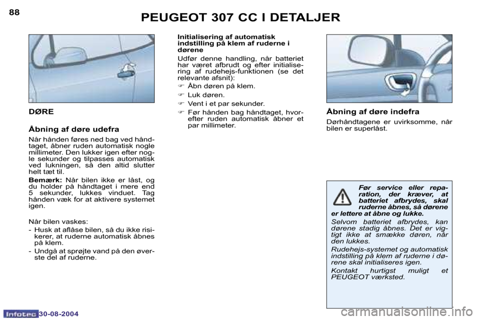 Peugeot 307 CC 2004.5  Instruktionsbog (in Danish) �8�8
�3�0�-�0�8�-�2�0�0�4
�8�9
�3�0�-�0�8�-�2�0�0�4
�I�n�i�t�i�a�l�i�s�e�r�i�n�g� �a�f� �a�u�t�o�m�a�t�i�s�k�  
�i�n�d�s�t�i�l�l�i�n�g� �p�å� �k�l�e�m� �a�f� �r�u�d�e�r�n�e� �i� 
�d�ø�r�e�n�e 
�U�d�
