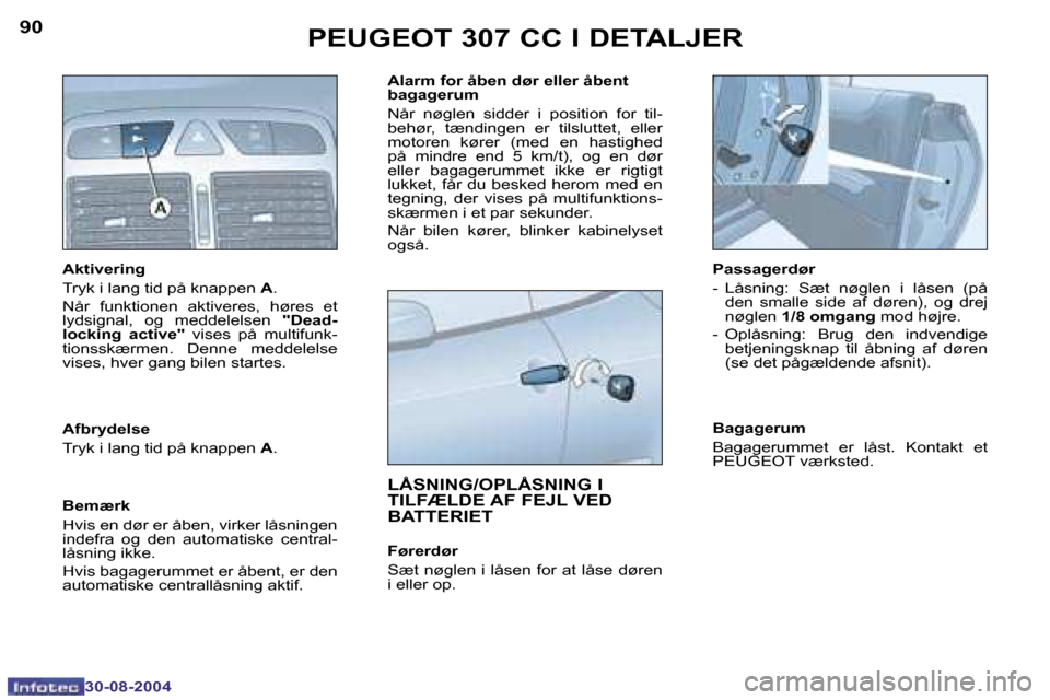 Peugeot 307 CC 2004.5  Instruktionsbog (in Danish) �9�0
�3�0�-�0�8�-�2�0�0�4
�9�1
�3�0�-�0�8�-�2�0�0�4
�P�E�U�G�E�O�T� �3�0�7� �C�C� �I� �D�E�T�A�L�J�E�R
�A�k�t�i�v�e�r�i�n�g 
�T�r�y�k� �i� �l�a�n�g� �t�i�d� �p�å� �k�n�a�p�p�e�n� �A�.
�N�å�r�  �f�u�