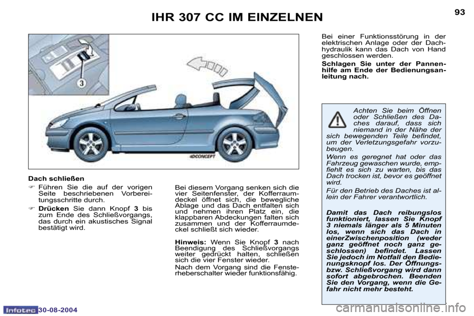 Peugeot 307 CC 2004.5  Betriebsanleitung (in German) �9�2
�3�0�-�0�8�-�2�0�0�4
�9�3
�3�0�-�0�8�-�2�0�0�4
�I�H�R� �3�0�7� �C�C� �I�M� �E�I�N�Z�E�L�N�E�N
�B�e�i�  �e�i�n�e�r�  �F�u�n�k�t�i�o�n�s�s�t�ö�r�u�n�g�  �i�n�  �d�e�r�  
�e�l�e�k�t�r�i�s�c�h�e�n� 