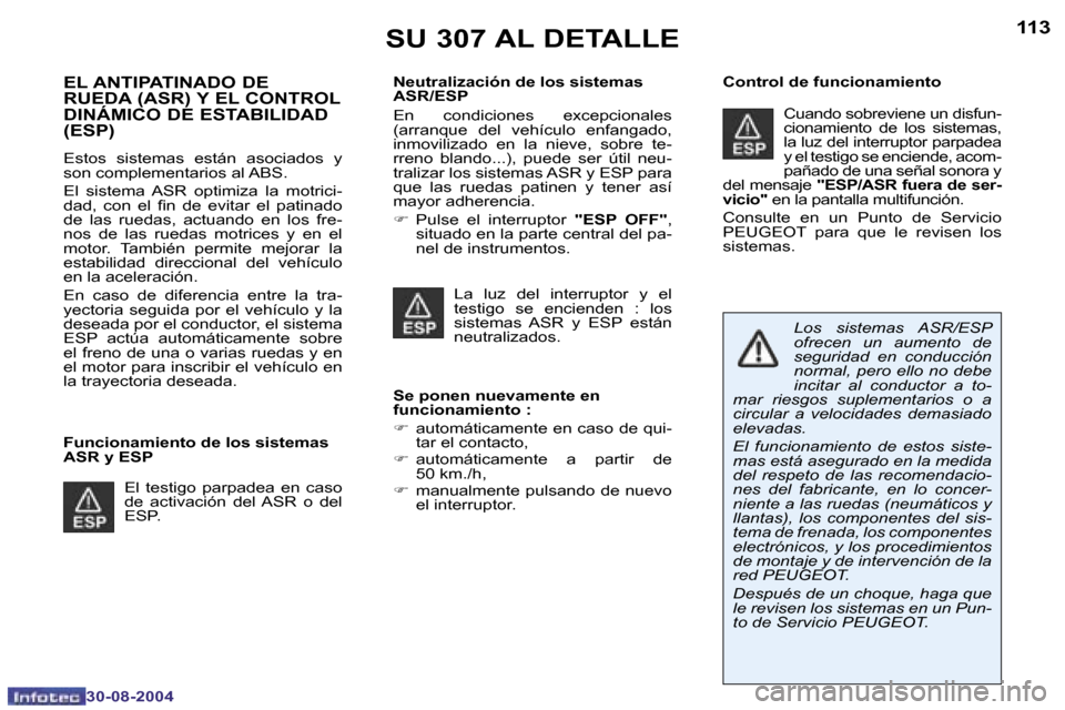 Peugeot 307 CC 2004.5  Manual del propietario (in Spanish) �1�1�2
�3�0�-�0�8�-�2�0�0�4
�1�1�3
�3�0�-�0�8�-�2�0�0�4
�E�L� �A�N�T�I�P�A�T�I�N�A�D�O� �D�E�  
�R�U�E�D�A� �(�A�S�R�)� �Y� �E�L� �C�O�N�T�R�O�L� 
�D�I�N�Á�M�I�C�O� �D�E� �E�S�T�A�B�I�L�I�D�A�D� �(�E