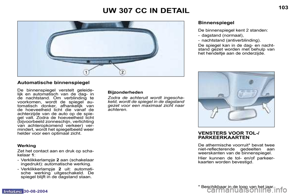 Peugeot 307 CC 2004.5  Handleiding (in Dutch) �1�0�2
�3�0�-�0�8�-�2�0�0�4
�1�0�3
�3�0�-�0�8�-�2�0�0�4
�U�W� �3�0�7� �C�C� �I�N� �D�E�T�A�I�L�V�E�N�S�T�E�R�S� �V�O�O�R� �T�O�L�-�/ 
�P�A�R�K�E�E�R�K�A�A�R�T�E�N
�D�e� �a�t�h�e�r�m�i�s�c�h�e� �v�o�o�