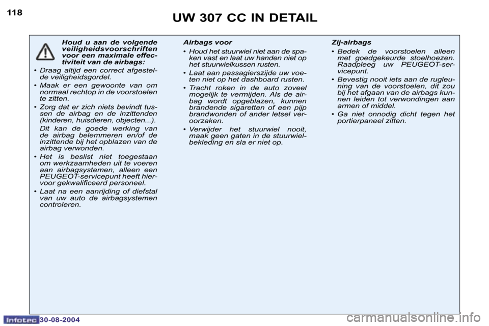 Peugeot 307 CC 2004.5  Handleiding (in Dutch) �1�1�8
�3�0�-�0�8�-�2�0�0�4
�H�o�u�d�  �u�  �a�a�n�  �d�e�  �v�o�l�g�e�n�d�e�  
�v�e�i�l�i�g�h�e�i�d�s�v�o�o�r�s�c�h�r�i�f�t�e�n� 
�v�o�o�r�  �e�e�n�  �m�a�x�i�m�a�l�e�  �e�f�f�e�c�-
�t�i�v�i�t�e�i�t�