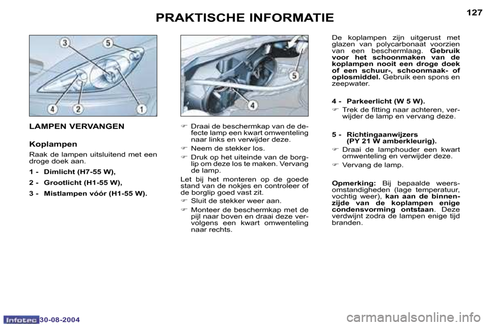 Peugeot 307 CC 2004.5  Handleiding (in Dutch) �1�2�6
�3�0�-�0�8�-�2�0�0�4
�1�2�7
�3�0�-�0�8�-�2�0�0�4
�P�R�A�K�T�I�S�C�H�E� �I�N�F�O�R�M�A�T�I�E
�F�  �D�r�a�a�i� �d�e� �b�e�s�c�h�e�r�m�k�a�p� �v�a�n� �d�e� �d�e�-
�f�e�c�t�e� �l�a�m�p� �e�e�n� �k�