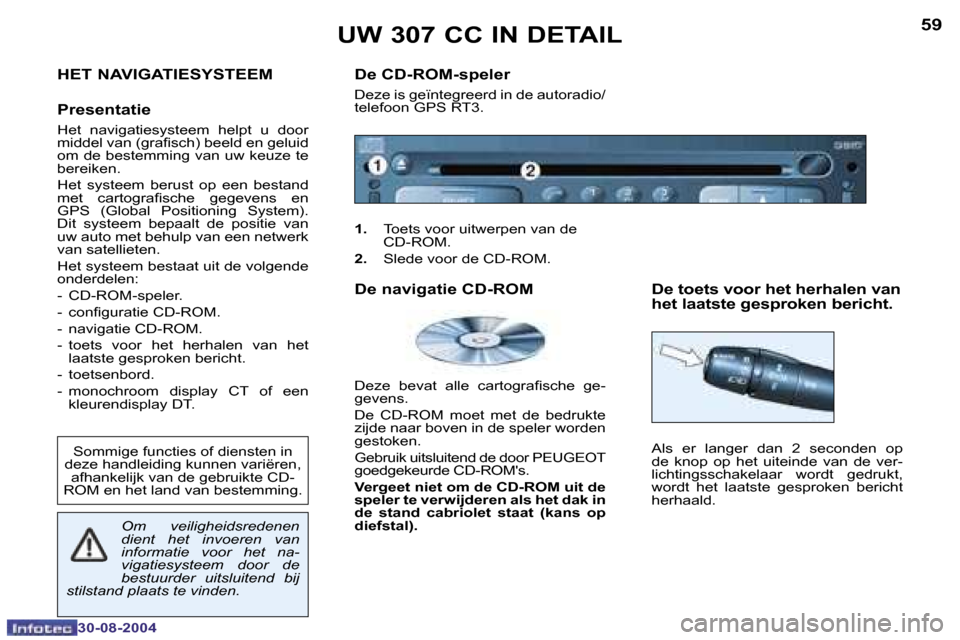 Peugeot 307 CC 2004.5  Handleiding (in Dutch) �5�9
�3�0�-�0�8�-�2�0�0�4
�H�E�T� �N�A�V�I�G�A�T�I�E�S�Y�S�T�E�E�M 
�P�r�e�s�e�n�t�a�t�i�e
�H�e�t�  �n�a�v�i�g�a�t�i�e�s�y�s�t�e�e�m�  �h�e�l�p�t�  �u�  �d�o�o�r�  
�m�i�d�d�e�l� �v�a�n� �(�g�r�a�i�s�