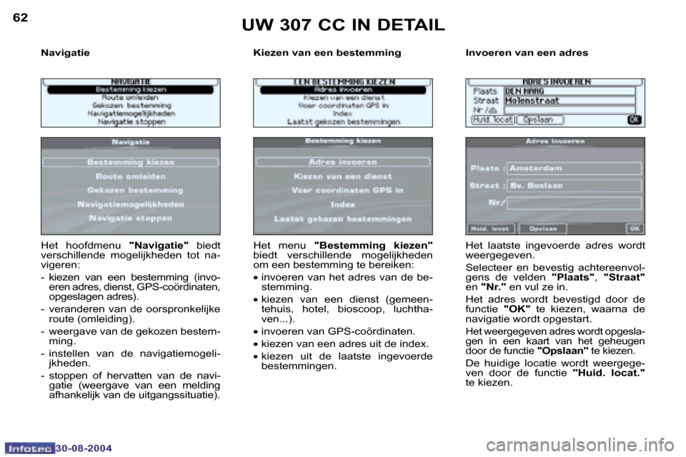 Peugeot 307 CC 2004.5  Handleiding (in Dutch) �6�2
�3�0�-�0�8�-�2�0�0�4
�6�3
�3�0�-�0�8�-�2�0�0�4
�N�a�v�i�g�a�t�i�e�  �K�i�e�z�e�n� �v�a�n� �e�e�n� �b�e�s�t�e�m�m�i�n�g�  �I�n�v�o�e�r�e�n� �v�a�n� �e�e�n� �a�d�r�e�s� 
�H�e�t�  �h�o�o�f�d�m�e�n�u