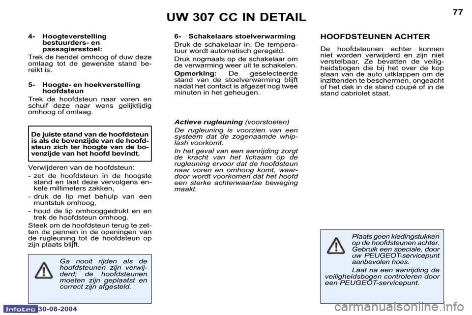 Peugeot 307 CC 2004.5  Handleiding (in Dutch) �7�6
�3�0�-�0�8�-�2�0�0�4
�7�7
�3�0�-�0�8�-�2�0�0�4
�U�W� �3�0�7� �C�C� �I�N� �D�E�T�A�I�L
�4�-�  �H�o�o�g�t�e�v�e�r�s�t�e�l�l�i�n�g� �b�e�s�t�u�u�r�d�e�r�s�-� �e�n�  
�p�a�s�s�a�g�i�e�r�s�s�t�o�e�l�: