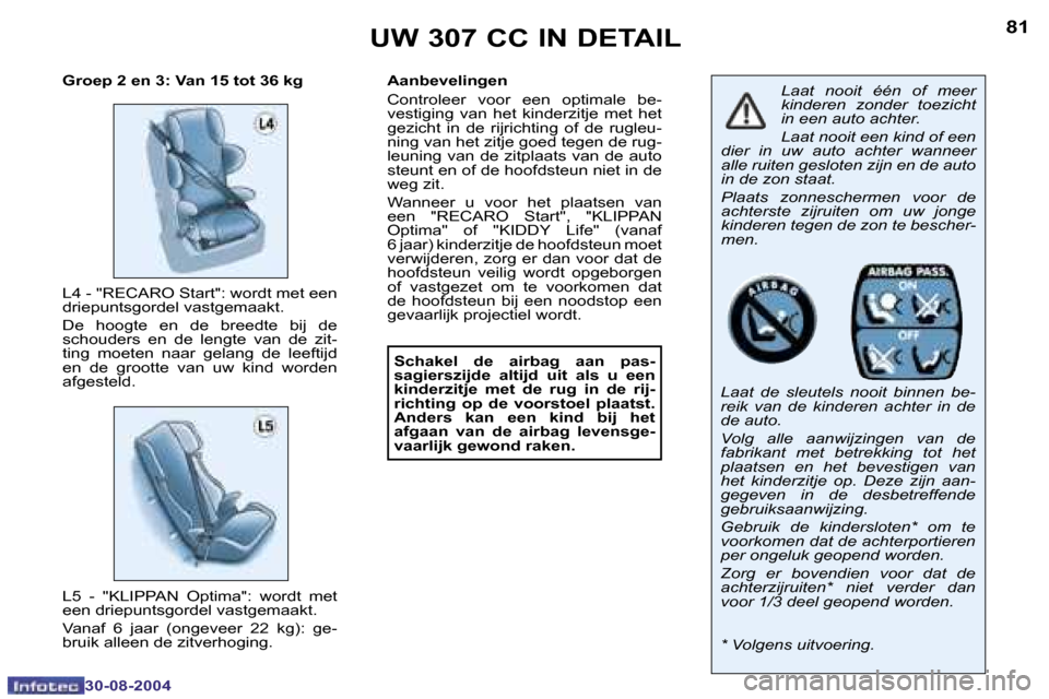 Peugeot 307 CC 2004.5  Handleiding (in Dutch) �8�0
�3�0�-�0�8�-�2�0�0�4
�8�1
�3�0�-�0�8�-�2�0�0�4
�U�W� �3�0�7� �C�C� �I�N� �D�E�T�A�I�L
�L�a�a�t�  �n�o�o�i�t�  �é�é�n�  �o�f�  �m�e�e�r�  
�k�i�n�d�e�r�e�n�  �z�o�n�d�e�r�  �t�o�e�z�i�c�h�t� 
�i