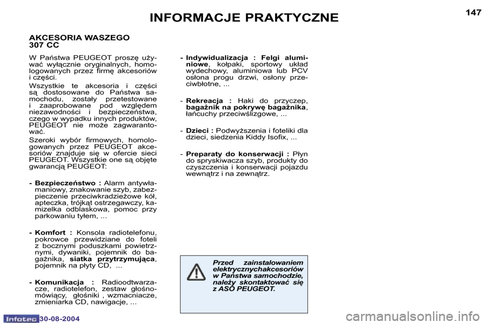 Peugeot 307 CC 2004.5  Instrukcja Obsługi (in Polish) �1�4�6
�3�0�-�0�8�-�2�0�0�4
�1�4�7
�3�0�-�0�8�-�2�0�0�4
�I�N�F�O�R�M�A�C�J�E� �P�R�A�K�T�Y�C�Z�N�E
�P�r�z�e�d�  �z�a�i�n�s�t�a�l�o�w�a�n�i�e�m�  
�e�l�e�k�t�r�y�c�z�n�y�c�h� �a�k�c�e�s�o�r�i�ó�w� 
�w