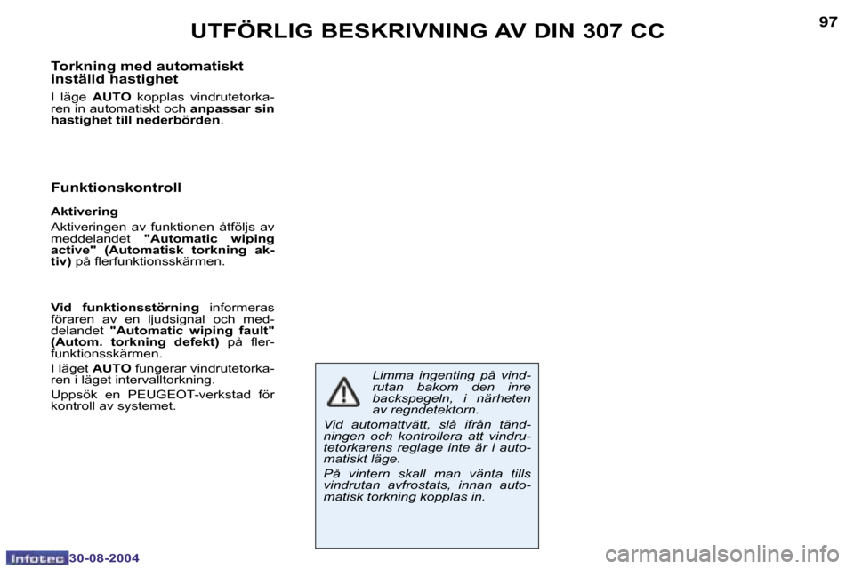 Peugeot 307 CC 2004.5  Ägarmanual (in Swedish) �9�6
�3�0�-�0�8�-�2�0�0�4
�9�7
�3�0�-�0�8�-�2�0�0�4
�U�T�F�Ö�R�L�I�G� �B�E�S�K�R�I�V�N�I�N�G� �A�V� �D�I�N� �3�0�7� �C�C
�T�o�r�k�n�i�n�g� �m�e�d� �a�u�t�o�m�a�t�i�s�k�t�  
�i�n�s�t�ä�l�l�d� �h�a�s�