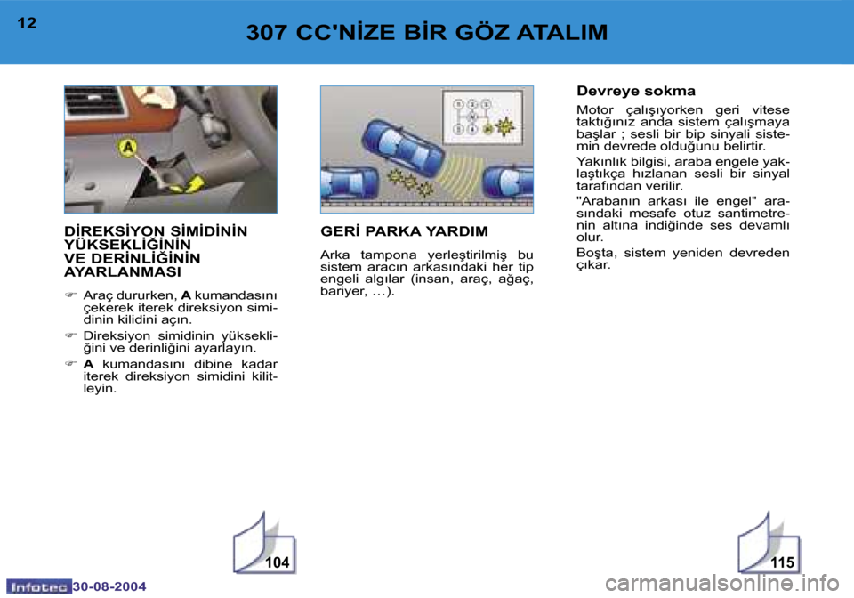 Peugeot 307 CC 2004.5  Kullanım Kılavuzu (in Turkish) �1�0�4�1�1�5
�1�2
�3�0�-�0�8�-�2�0�0�4
�1�3
�3�0�-�0�8�-�2�0�0�4
�3�0�7� �C�C��N�İ�Z�E� �B�İ�R� �G�Ö�Z� �A�T�A�L�I�M
�D�İ�R�E�K�S�İ�Y�O�N� �S�İ�M�İ�D�İ�N�İ�N�  
�Y�Ü�K�S�E�K�L�İ�Ğ�İ�N�İ