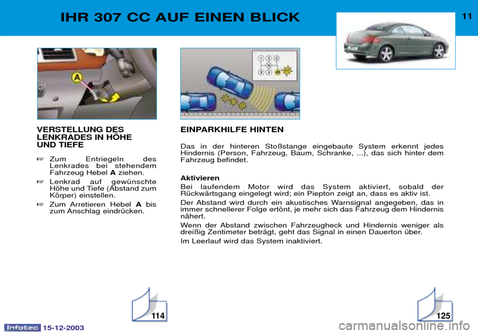 Peugeot 307 CC 2003.5  Betriebsanleitung (in German) 15-12-2003
11 4125
11IHR 307 CC AUF EINEN BLICK
VERSTELLUNG DES LENKRADES IN H…HE UND TIEFE 8 ; 
 

  

67 A5
 
 $ 0#
7B