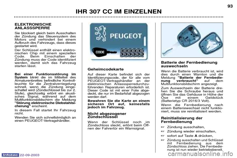 Peugeot 307 CC 2003 Betriebsanleitung (in German) 22-09-2003
IHR 307 CC IM EINZELNEN93
Geheimcodekarte
Auf dieser Karte befindet sich der Identifizierungscode, der fŸr alle vom
PEUGEOT-VertragshŠndler an derelektronischen Anlasssperredurchzu-fŸhre Peugeot 307 CC 2003 Betriebsanleitung (in German) 22-09-2003
IHR 307 CC IM EINZELNEN93
Geheimcodekarte
Auf dieser Karte befindet sich der Identifizierungscode, der fŸr alle vom
PEUGEOT-VertragshŠndler an derelektronischen Anlasssperredurchzu-fŸhre