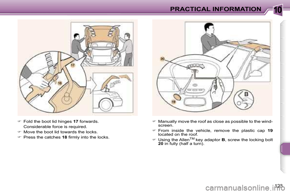 Peugeot 307 CC Dag 2006  Owners Manual �1�0�P�R�A�C�T�I�C�A�L� �I�N�F�O�R�M�A�T�I�O�N
�1�2�3
��  �F�o�l�d� �t�h�e� �b�o�o�t� �l�i�d� �h�i�n�g�e�s�  �1�7� �f�o�r�w�a�r�d�s�.
�  �C�o�n�s�i�d�e�r�a�b�l�e� �f�o�r�c�e� �i�s� �r�e�q�u�i�r�e�d