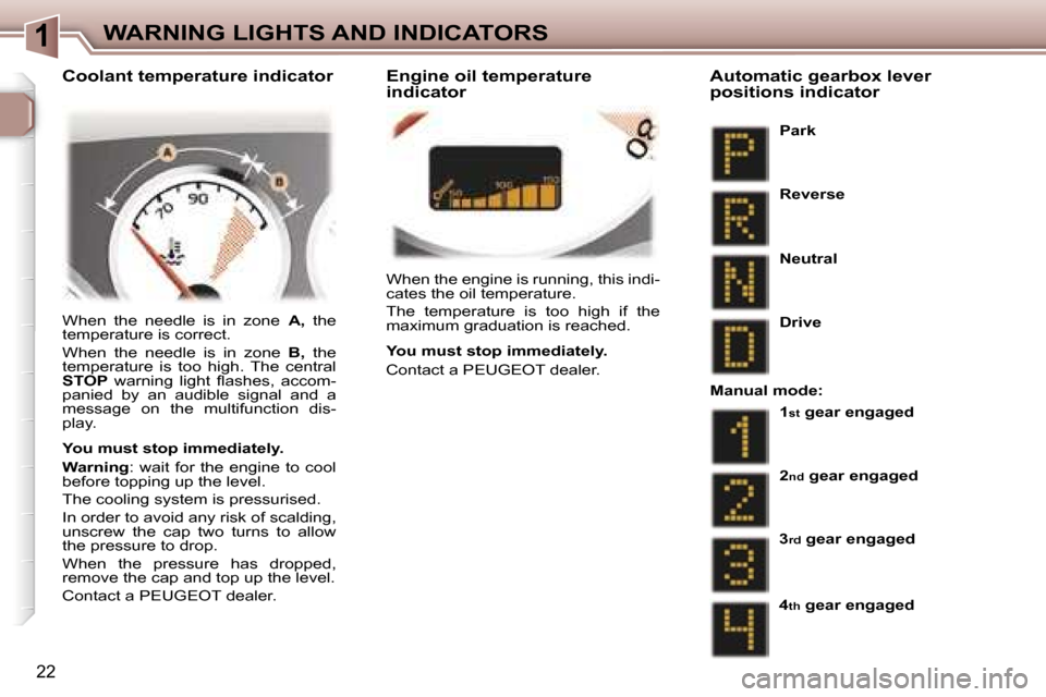 Peugeot 307 CC Dag 2006  Owners Manual �1�W�A�R�N�I�N�G� �L�I�G�H�T�S� �A�N�D� �I�N�D�I�C�A�T�O�R�S
�2�2
�W�h�e�n� �t�h�e� �e�n�g�i�n�e� �i�s� �r�u�n�n�i�n�g�,� �t�h�i�s� �i�n�d�i�- 
�c�a�t�e�s� �t�h�e� �o�i�l� �t�e�m�p�e�r�a�t�u�r�e�. 
�T