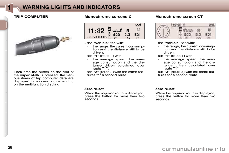 Peugeot 307 CC Dag 2006  Owners Manual �1�W�A�R�N�I�N�G� �L�I�G�H�T�S� �A�N�D� �I�N�D�I�C�A�T�O�R�S
�2�6
�T�R�I�P� �C�O�M�P�U�T�E�R
�E�a�c�h�  �t�i�m�e�  �t�h�e�  �b�u�t�t�o�n�  �o�n�  �t�h�e�  �e�n�d�  �o�f�  
�t�h�e� �w�i�p�e�r�  �s�t�a�