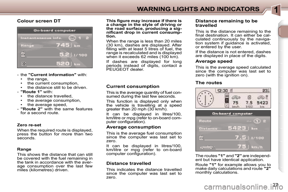 Peugeot 307 CC Dag 2006  Owners Manual �1�W�A�R�N�I�N�G� �L�I�G�H�T�S� �A�N�D� �I�N�D�I�C�A�T�O�R�S
�2�7
�C�o�l�o�u�r� �s�c�r�e�e�n� �D�T
�-�  �t�h�e� �"�C�u�r�r�e�n�t� �i�n�f�o�r�m�a�t�i�o�n�" � �w�i�t�h�:
�•�  �t�h�e� �r�a�n�g�e�, 
�