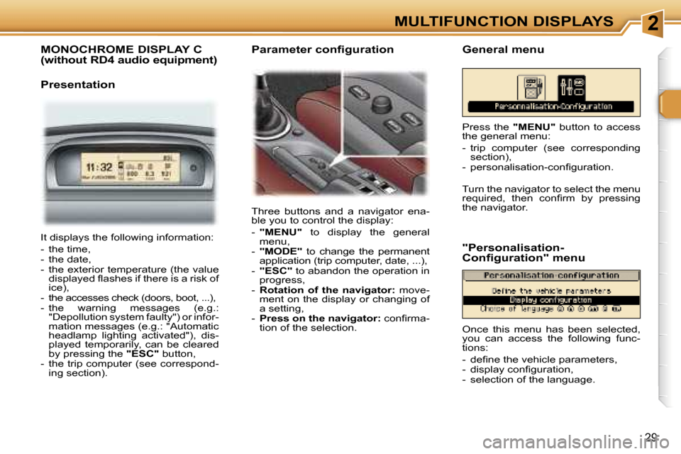Peugeot 307 CC Dag 2006  Owners Manual �2�M�U�L�T�I�F�U�N�C�T�I�O�N� �D�I�S�P�L�A�Y�S
�2�9
�M�O�N�O�C�H�R�O�M�E� �D�I�S�P�L�A�Y� �C�  
�(�w�i�t�h�o�u�t� �R�D�4� �a�u�d�i�o� �e�q�u�i�p�m�e�n�t�)
�P�r�e�s�e�n�t�a�t�i�o�n
�T�h�r�e�e�  �b�u�t�