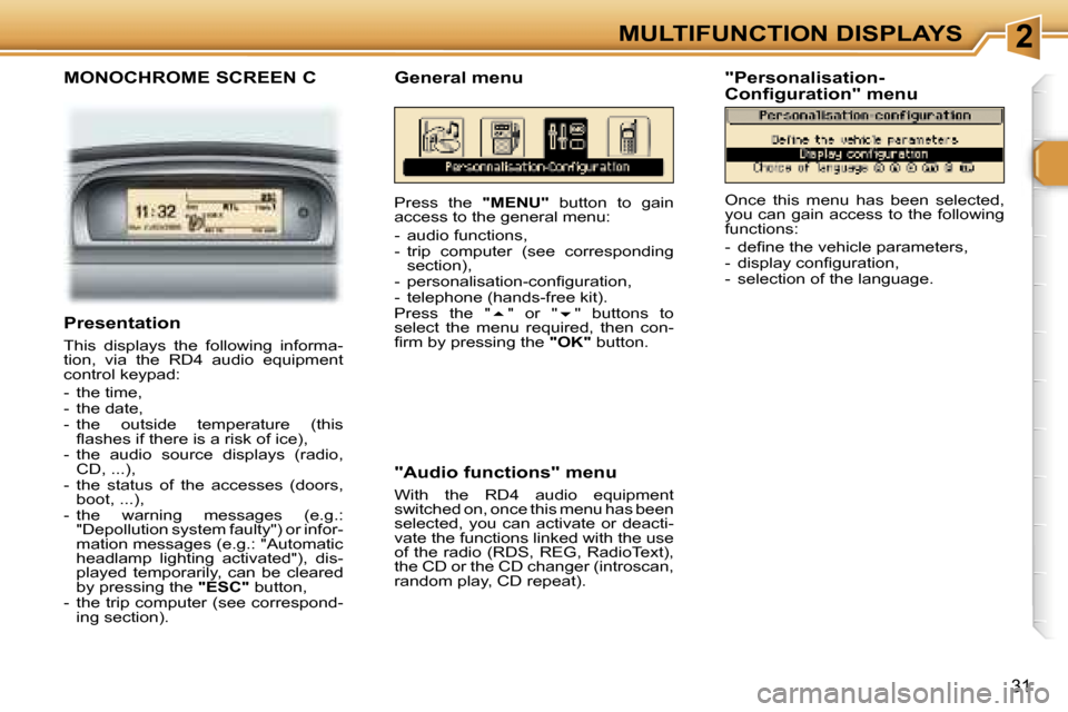 Peugeot 307 CC Dag 2006  Owners Manual �2�M�U�L�T�I�F�U�N�C�T�I�O�N� �D�I�S�P�L�A�Y�S
�3�1
�M�O�N�O�C�H�R�O�M�E� �S�C�R�E�E�N� �C
�P�r�e�s�s�  �t�h�e� �"�M�E�N�U�"�  �b�u�t�t�o�n�  �t�o�  �g�a�i�n� 
�a�c�c�e�s�s� �t�o� �t�h�e� �g�e�n�e�r�a