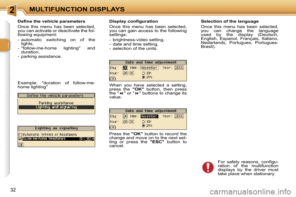 Peugeot 307 CC Dag 2006  Owners Manual �2�M�U�L�T�I�F�U�N�C�T�I�O�N� �D�I�S�P�L�A�Y�S
�3�2
�D�e�ﬁ�n�e� �t�h�e� �v�e�h�i�c�l�e� �p�a�r�a�m�e�t�e�r�s 
�O�n�c�e�  �t�h�i�s�  �m�e�n�u�  �h�a�s�  �b�e�e�n�  �s�e�l�e�c�t�e�d�,�  
�y�o�u� �c�a�