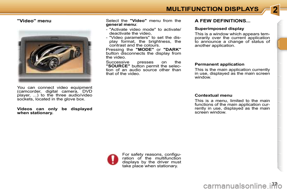 Peugeot 307 CC Dag 2006  Owners Manual �2�M�U�L�T�I�F�U�N�C�T�I�O�N� �D�I�S�P�L�A�Y�S
�3�7
�A� �F�E�W� �D�E�F�I�N�I�T�I�O�N�S�.�.�.
�S�u�p�e�r�i�m�p�o�s�e�d� �d�i�s�p�l�a�y 
�T�h�i�s� �i�s� �a� �w�i�n�d�o�w� �w�h�i�c�h� �a�p�p�e�a�r�s� �t�