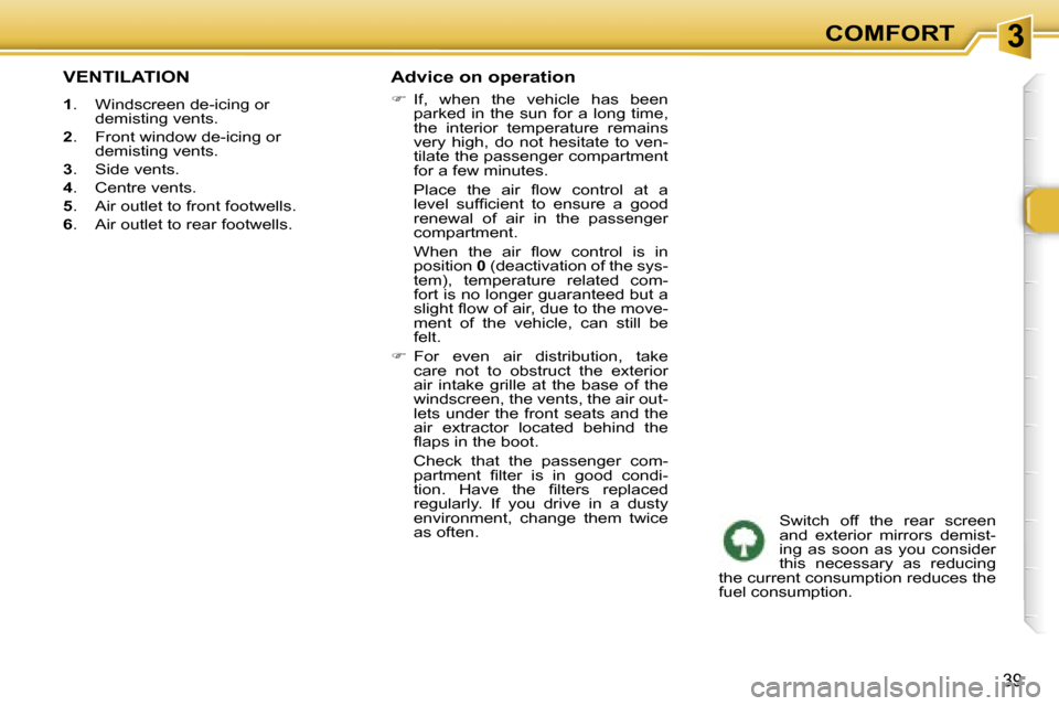 Peugeot 307 CC Dag 2006  Owners Manual �3�C�O�M�F�O�R�T
�3�9
�V�E�N�T�I�L�A�T�I�O�N
�1�.�  �W�i�n�d�s�c�r�e�e�n� �d�e�-�i�c�i�n�g� �o�r� 
�d�e�m�i�s�t�i�n�g� �v�e�n�t�s�.
�2 �.�  �F�r�o�n�t� �w�i�n�d�o�w� �d�e�-�i�c�i�n�g� �o�r� 
�d�e�m�i�