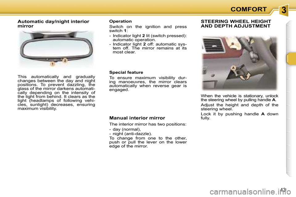 Peugeot 307 CC Dag 2006  Owners Manual �3�C�O�M�F�O�R�T
�4�3
�T�h�i�s�  �a�u�t�o�m�a�t�i�c�a�l�l�y�  �a�n�d�  �g�r�a�d�u�a�l�l�y�  
�c�h�a�n�g�e�s�  �b�e�t�w�e�e�n�  �t�h�e�  �d�a�y�  �a�n�d�  �n�i�g�h�t� 
�p�o�s�i�t�i�o�n�s�.�  �T�o�  �p�
