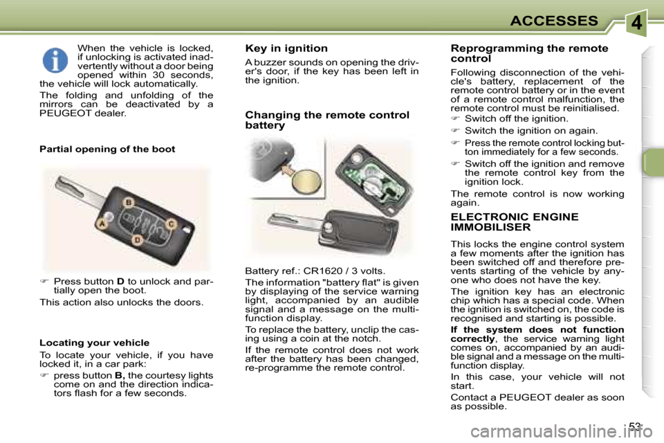 Peugeot 307 CC Dag 2006  Owners Manual �4�A�C�C�E�S�S�E�S
�5�3
�E�L�E�C�T�R�O�N�I�C� �E�N�G�I�N�E�  
�I�M�M�O�B�I�L�I�S�E�R
�T�h�i�s� �l�o�c�k�s� �t�h�e� �e�n�g�i�n�e� �c�o�n�t�r�o�l� �s�y�s�t�e�m�  
�a� �f�e�w� �m�o�m�e�n�t�s� �a�f�t�e�r�