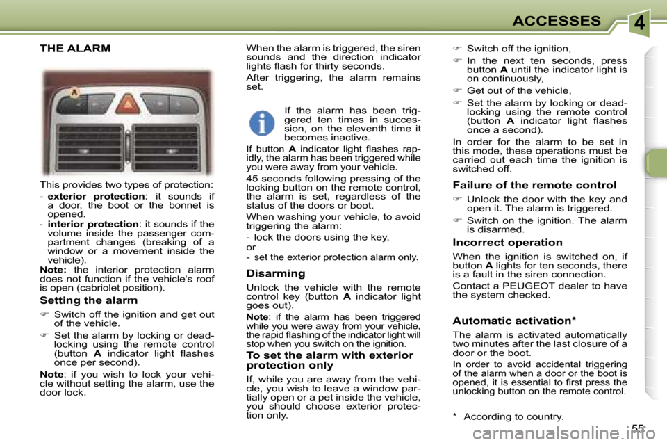 Peugeot 307 CC Dag 2006  Owners Manual �4�A�C�C�E�S�S�E�S
�5�5
�T�h�i�s� �p�r�o�v�i�d�e�s� �t�w�o� �t�y�p�e�s� �o�f� �p�r�o�t�e�c�t�i�o�n�: 
�-� �e�x�t�e�r�i�o�r�  �p�r�o�t�e�c�t�i�o�n �:
� �i�t�  �s�o�u�n�d�s�  �i�f� 
�a�  �d�o�o�r�,�  �t